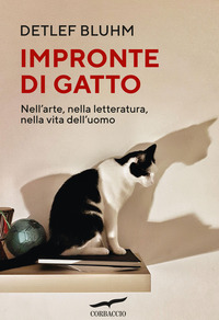 IMPRONTE DI GATTO - NELL\'ARTE NELLA LETTERATURA NELLA VITA DELL\'UOMO