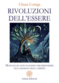 RIVOLUZIONI DELL\'ESSERE - MANUALE DI AUTO COACHING PER RISPONDERE ALLA CHIAMATA DELLA LIBERTA\'