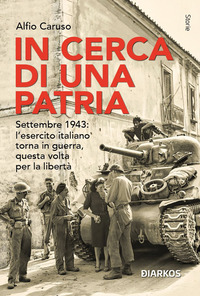 IN CERCA DI UNA PATRIA - SETTEMBRE 1943 L\'ESERCITO ITALIANO TORNA IN GUERRA