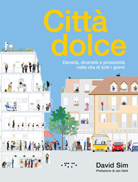 CITTA\' DOLCE - DENSITA\' DIVERSITA\' E PROSSIMITA\' NELLA VITA DI TUTTI I GIORNI