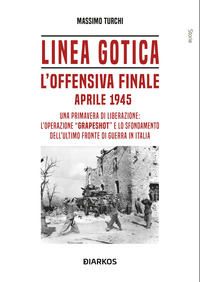 LINEA GOTICA L\'OFFENSIVA FINALE APRILE 1945