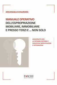 MANUALE OPERATIVO DELL\'ESPROPRIAZIONE MOBILIARE IMMOBILIARE E PRESSO TERZI E NON SOLO