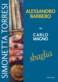 ALESSANDRO BARBERO SU CARLO MAGNO SBAGLIA