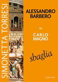 ALESSANDRO BARBERO SU CARLO MAGNO SBAGLIA