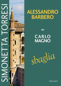 ALESSANDRO BARBERO SU CARLO MAGNO SBAGLIA