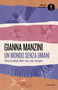 MONDO SENZA UMANI - STORIE DI ANIMALI ALBERI MARI CIELI MONTAGNE