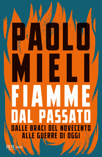 FIAMME DAL PASSATO - DALLE BRACI DEL NOVECENTO ALLE GUERRE DI OGGI