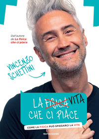 VITA CHE CI PIACE - COME LA FISICA PUO\' SPIEGARCI LA VITA