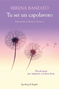 TU SEI UN CAPOLAVORO - PICCOLI PASSI PER IMPARARE A VOLERSI BENE