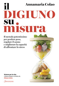 DIGIUNO SU MISURA - IL METODO POTENTISSIMO PER PERDERE PESO REGOLARE IL SONNO E MIGLIORARE LA