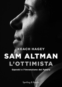 SAM ALTMAN L\'OTTIMISTA - OPENAI E L\'INVENZIONE DEL FUTURO