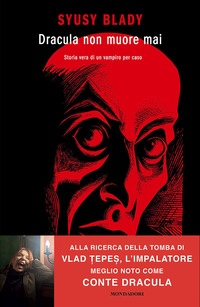 DRACULA NON MUORE MAI - STORIA VERA DI UN VAMPIRO PER CASO