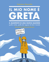 MIO NOME E\' GRETA - IL MANIFESTO DI UNA NUOVA NAZIONE QUELLA VERDE QUELLA DEI RAGAZZI