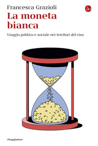 MONETA BIANCA - VIAGGIO POLITICO E SOCIALE NEI TERRITORI DEL RISO