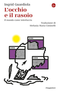 OCCHIO E IL RASOIO - IL MONDO COME INTERFACCIA