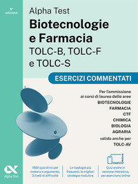 ALPHA TEST BIOTECNOLOGIE E FARMACIA TOLC-B TOLC-F E TOLC-S ESERCIZI COMMENTATI
