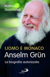 UOMO E MONACO - ANSELM GRUN LA BIOGRAFIA AUTORIZZATA