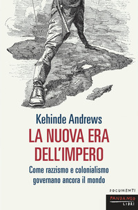 NUOVA ERA DELL\'IMPERO - COME RAZZISMO E COLONIALISMO GOVERNANO ANCORA IL MONDO