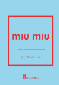 MIU MIU LA STORIA DELLA CELEBRE CASA DI MODA