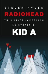 RADIOHEAD THIS ISN\'T HAPPENING - LA STORIA DI KID A