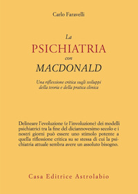 PSICHIATRIA CON MACDONALD - UNA RIFLESSIONE CRITICA SUGLI SVILUPPI DELLA TEORIA E DELLA PRATICA