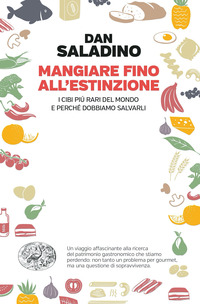 MANGIARE FINO ALL\'ESTINZIONE - I CIBI PIU\' RARI DEL MONDO E PERCHE\' DOBBIAMO SALVARLI