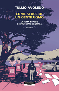 COME SI UCCIDE UN GENTILUOMO - LA PRIMA INDAGINE DELL\'AVVOCATO CONTRADA