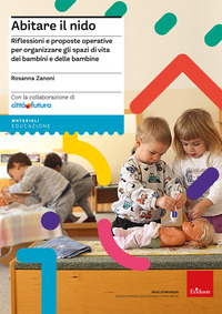 ABITARE IL NIDO - RIFLESSIONI E PROPOSTE OPERATIVE PER ORGANIZZARE SPAZI DI VITA DEI BAMBINI E