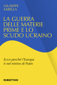 GUERRA DELLE MATERIE PRIME E LO SCUDO UCRAINO - ECCO PERCHE\' L\'EUROPA E\' NEL MIRINO DI PUTIN