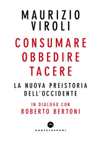 CONSUMARE OBBEDIRE TACERE - LA NUOVA PREISTORIA DELL\'OCCIDENTE