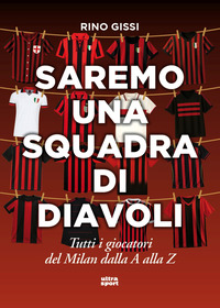 SAREMO UNA SQUADRA DI DIAVOLI - TUTTI I GIOCATORI DEL MILAN DALLA A ALLA Z