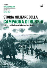 STORIA MILITARE DELLA CAMPAGNA DI RUSSIA 1 IL 1941 DAL DNIEPER ALLA BATTAGLIA DI NATALE