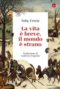 VITA E\' BREVE IL MONDO E\' STRANO