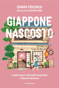 GIAPPONE NASCOSTO - LUOGHI SEGRETI MERAVIGLIE INASPETTATE E ITINERARI MISTERIOSI