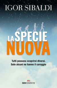 SPECIE NUOVA - TUTTI POSSONO SCOPRIRSI DIVERSI. SOLO ALCUNI NE HANNO IL CORAGGIO