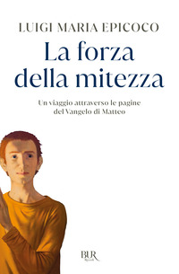 FORZA DELLA MITEZZA - UN VIAGGIO ATTRAVERSO LE PAGINE DEL VANGELO DI MATTEO