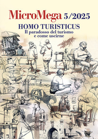 MICROMEGA 572025 HOMO TURISTICUS IL PARADOSSO DEL TURISMO E COME USCIRNE