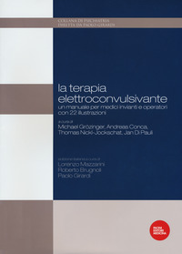 TERAPIA ELETTROCONVULSIVANTE - UN MANUALE PER MEDICI INVIANTI E OPERATORI