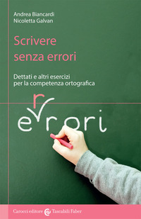 SCRIVERE SENZA ERRORI - DETTATI E ALTRI ESERCIZI PER LA COMPETENZA ORTOGRAFICA