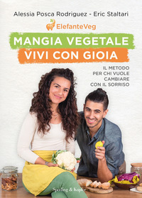 MANGIA VEGETALE VIVI CON GIOIA - IL METODO PER CHI VUOLE CAMBIARE CON IL SORRISO