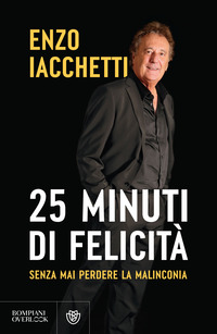 \25 MINUTI DI FELICITA\' - SENZA MAI PERDERE LA MALINCONIA