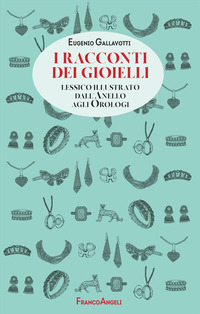 RACCONTI DEI GIOIELLI - LESSICO ILLUSTRATO DALL\'ANELLO AGLI OROLOGI