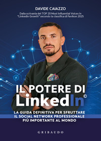 POTERE DI LINKEDIN - LA GUIDA DEFINITIVA PER SFRUTTARE IL SOCIAL NETWORK PROFESSIONALE PIU\'