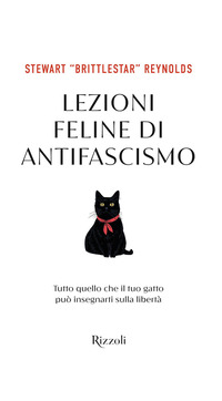 LEZIONI FELINE DI ANTIFASCISMO - TUTTO QUELLO CHE IL TUO GATTO PUO\' INSEGNARTI SULLA