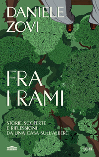 FRA I RAMI - STORIE SCOPERTE E RIFLESSIONI DA UNA CASA SULL\'ALBERO