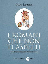 ROMANI CHE NON TI ASPETTI - STORIE BIZZARRE PER MENTI CURIOSE