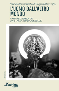 UOMO DALL\'ALTRO MONDO - FANTASCIENZA DI UN\'ITALIA IMPOSSIBILE