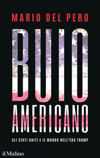 BUIO AMERICANO - GLI STATI UNITI E IL MONDO NELL\'ERA TRUMP
