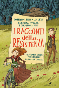 RACCONTI DELLA RESISTENZA - TRE GRANDI STORIE PER DIFENDERE LA NOSTRA LIBERTA\'