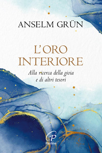 ORO INTERIORE - ALLA RICERCA DELLA GIOIA E DI ALTRI TESORI